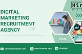 Why You Need a Digital Marketing Recruitment Agency