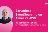 Serverless EventSourcing on Azure vs AWS