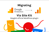 Migrating GA (UA) to GA4 via Site Kit (WordPress Plug-In)
