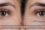 Exploring Eye Cream Prices In Pakistan: Finding Quality Skincare Solutions Within Budget