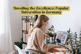 Unveiling the Excellence: Popular Universities in Germany