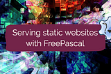 Serve static webpages with FreePascal