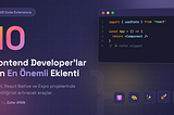 Frontend Developer’lar İçin En Önemli 10 VS Code Extension