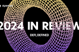 Aperture Finance: DeFi, Defined — 2024 in Review
