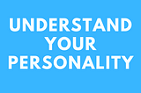 Understand your personality