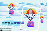 $10,000 worth of $PXL token to be Airdropped