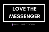 Love The Messenger