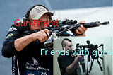 Gun Friend versus “Friends with Guns”