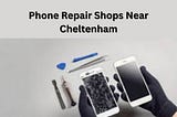 Phone Repair Shops Near Cheltenham