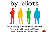 What i’ve learned from the book “Surrounded by idiots” by Thomas Erikson