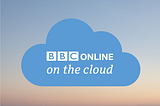 Moving BBC Online to the cloud