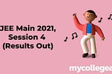 JEE Main 2021 Session 4 (Results Out)