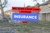 Will Filing a Roof Claim Increase My Homeowners Insurance Rates