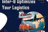 How Transport Inter-B Optimizes Your Logistics