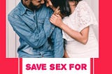 SAVE SEX FOR MARRIAGE