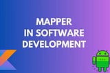 What is Mapper and Why do we use it in Software Development?