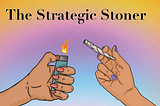 Top 10 Reasons Why We Are Launching The Strategic Stoner
