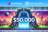 Oasis and Pixel Realm Join Forces to Launch Gaming $50.000 co-grant/Incubator Program