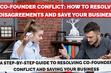 Co-founder Conflict: How to Resolve Disagreements And Save Your Business