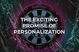 The exciting promise of personalization