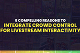 [For Game Devs] 8 Compelling Reasons to Integrate Crowd Control for Streaming Interactivity