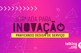 Conheça o novo curso da Talking City : Jornada para Inovação