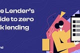 The Lender’s Guide To Zero Risk Lending