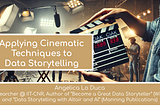 Applying Cinematic Techniques to Data Storytelling