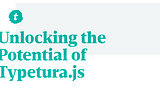 Unlocking the Potential of Typetura.js