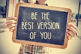 How to become “The Best Version of Yourself?”