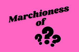 Black letters on a pink background ask, simply, “Marchioness of what?” Here, “what” is represented by three question marks.