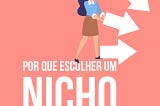 Por que escolher um nicho pode ser legal para você? — texto 1 de 3