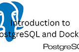 Introduction to PostgreSQL and Docker: A Comprehensive Guide