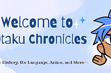 Introduction post: The Otaku Chronicles