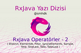 RxJava Operatörler — 2