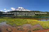 Sustainable development with 5G Service-based architecture and AI-Neural Networks.