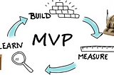 How to Build a Minimum Viable Product? (All About MVP)