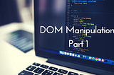 DOM Manipulation | Part-1