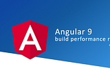 Angular with Ivy — Build performance review