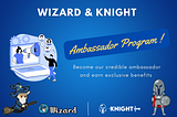 Introducing “Wizard & Knightswap Ambassador Program”🤝