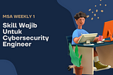MSA Weekly 1 — Skill Wajib Dimiliki Seorang Cyber Security Engineer