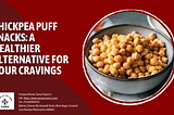 Chickpea Puff Snacks: A Healthier Alternative for Your Cravings