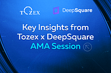 Key Insights from Tozex x DeepSquare AMA Session with Christophe Ozcan and Florin Dzeladini