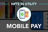 NFTs In Utility: Mobile Pay