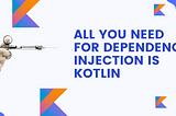 All you need for Dependency Injection is Kotlin