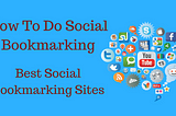 How To Do Social Bookmarking | Social Bookmarking Sites