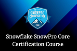 Snowflake SnowPro Core Certification Course.