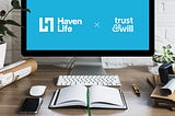Trust & Will Partners With Haven Life Plus: Protection Beyond Life Insurance