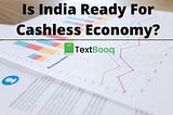 Is India Ready For Cashless Economy?