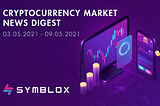 Cryptocurrency Market News Digest 
03.05.2021–09.05.2021